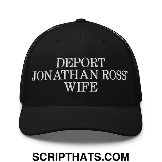 Deport Jonathan Ross' Wife Embroidered Mesh Trucker Hat Black