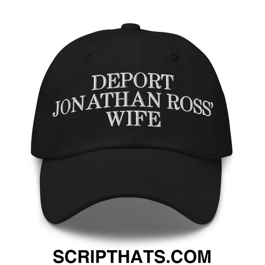 Deport Jonathan Ross' Wife Embroidered Unstructured Dad Hat Black
