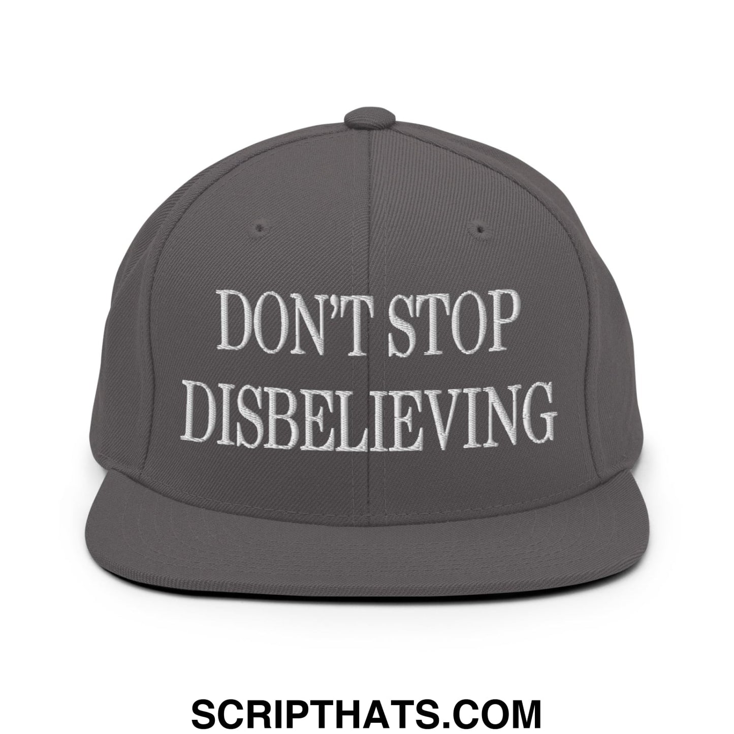 Don't Stop Disbelieving Embroidered Flat Bill Brim Snapback Hat Dark Grey