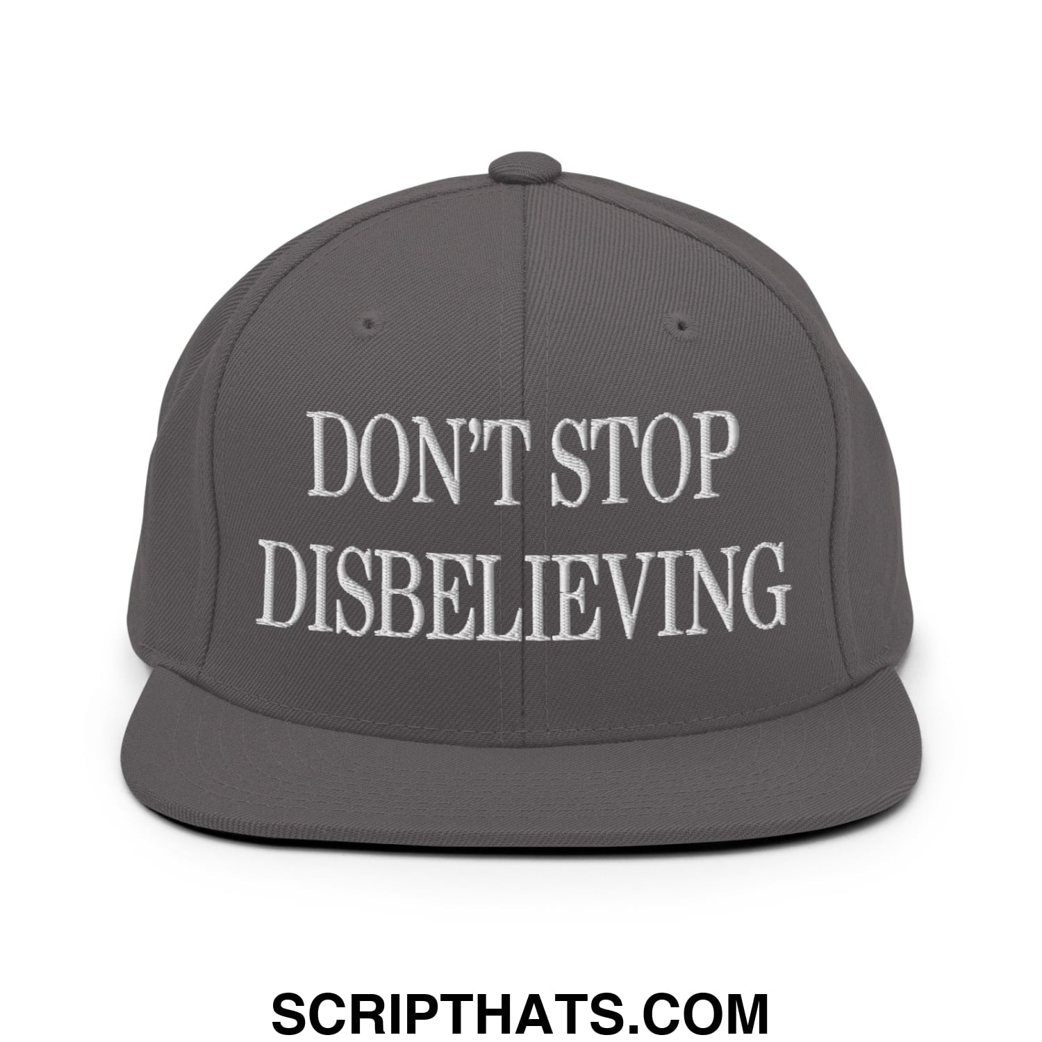 Don't Stop Disbelieving Embroidered Flat Bill Brim Snapback Hat Dark Grey