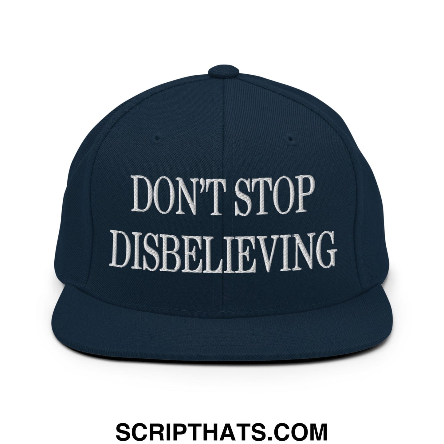 Don't Stop Disbelieving Embroidered Flat Bill Brim Snapback Hat Dark Navy