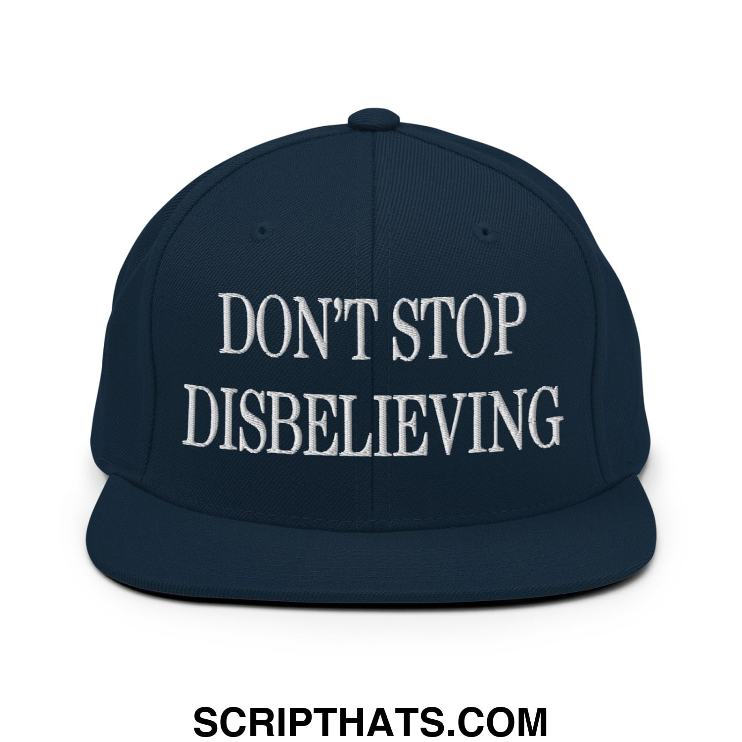 Don't Stop Disbelieving Embroidered Flat Bill Brim Snapback Hat Dark Navy