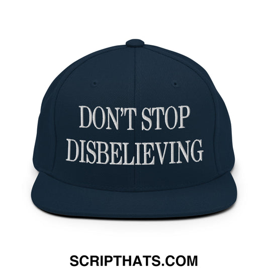 Don't Stop Disbelieving Embroidered Flat Bill Brim Snapback Hat Dark Navy