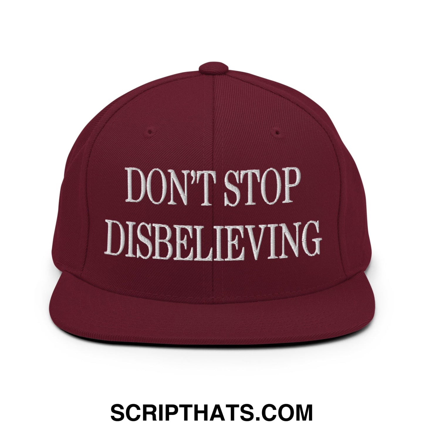 Don't Stop Disbelieving Embroidered Flat Bill Brim Snapback Hat Maroon