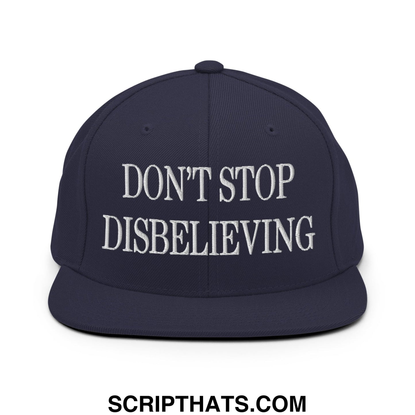 Don't Stop Disbelieving Embroidered Flat Bill Brim Snapback Hat Navy