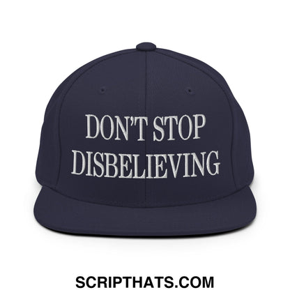 Don't Stop Disbelieving Embroidered Flat Bill Brim Snapback Hat Navy