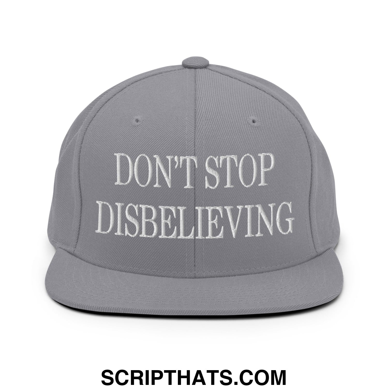 Don't Stop Disbelieving Embroidered Flat Bill Brim Snapback Hat Silver