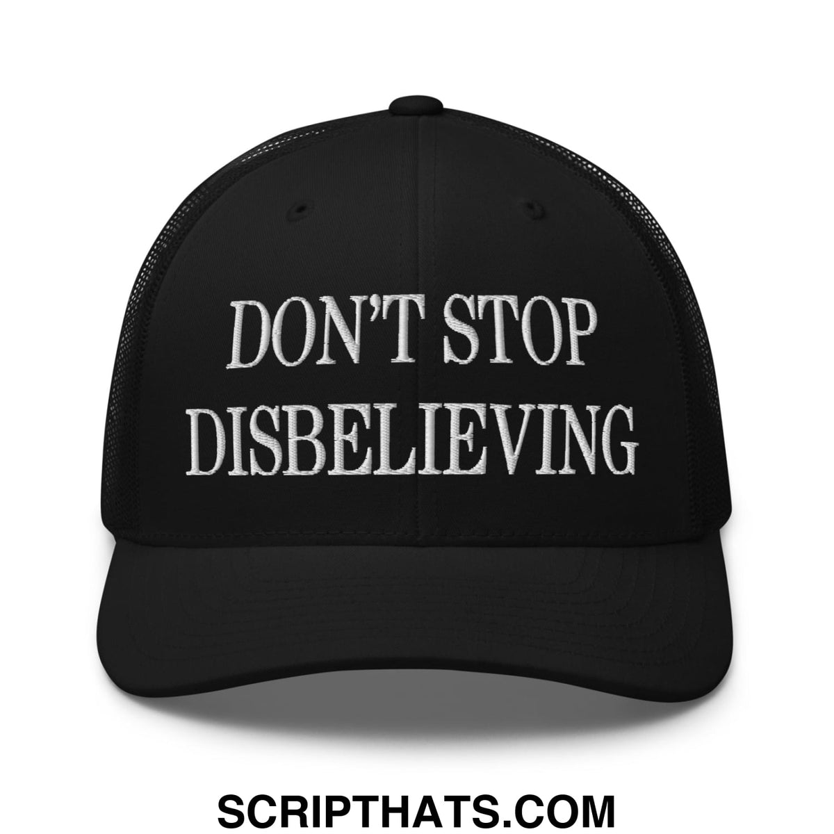 Black mesh trucker hat with white embroidered text dont stop disbelieving on the front panel