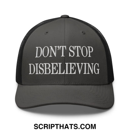 Dark gray mesh trucker hat with white embroidered text dont stop disbelieving across the front panel