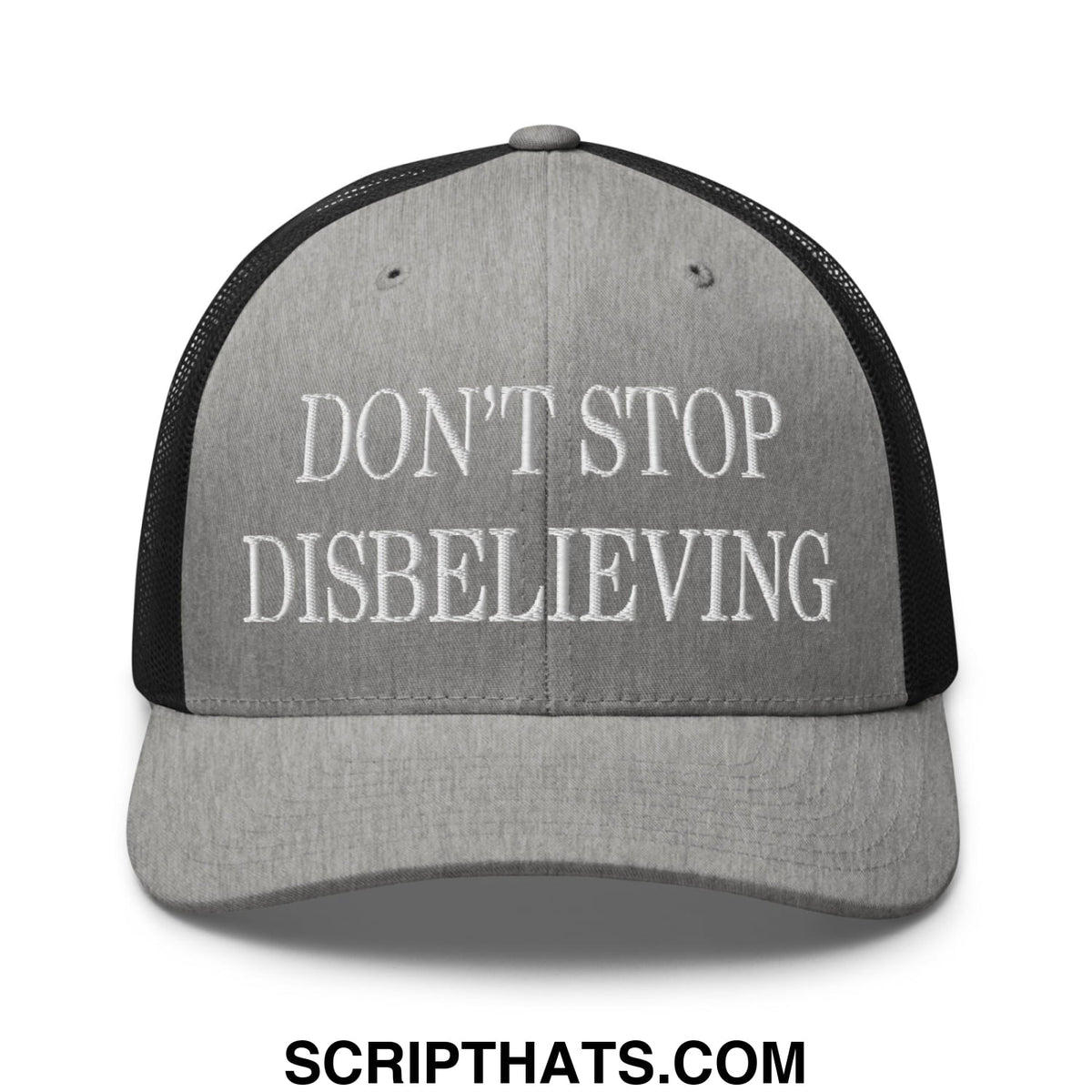 Gray mesh trucker hat with black back and white embroidered text reading dont stop disbelieving front view
