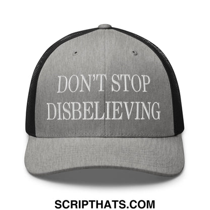 Gray mesh trucker hat with black back and white embroidered text reading dont stop disbelieving front view