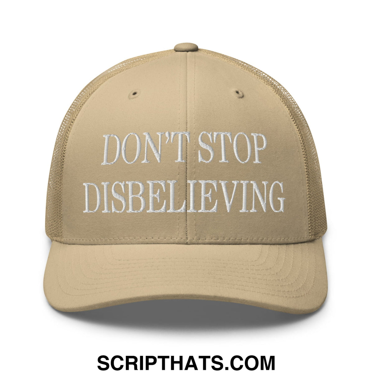 Beige mesh trucker hat with white embroidered text reading dont stop disbelieving on the front panel