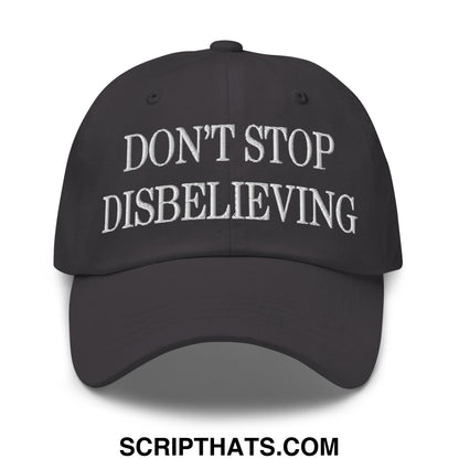 Don't Stop Disbelieving Embroidered Unstructured Dad Hat Dark Grey