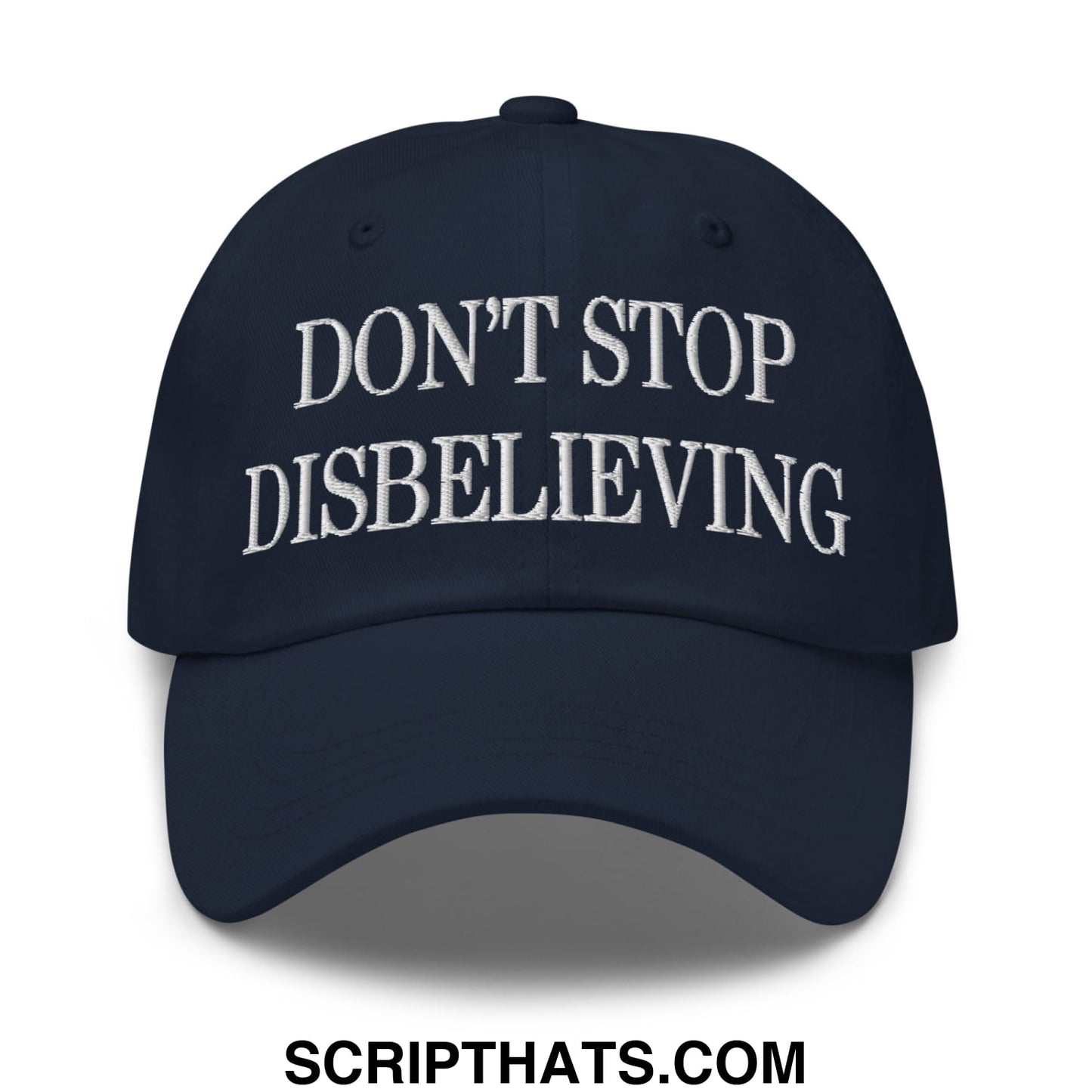 Don't Stop Disbelieving Embroidered Unstructured Dad Hat Navy