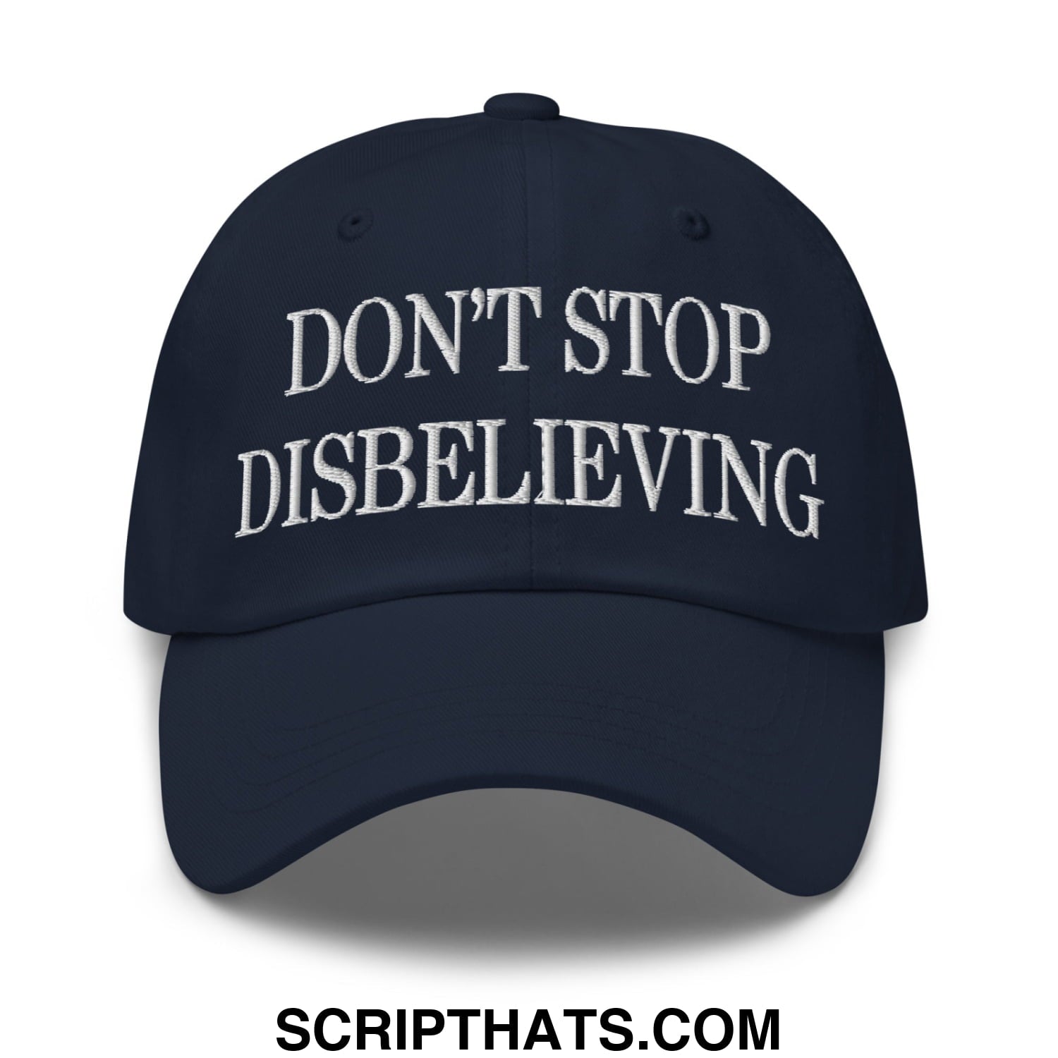 Don't Stop Disbelieving Embroidered Unstructured Dad Hat Navy