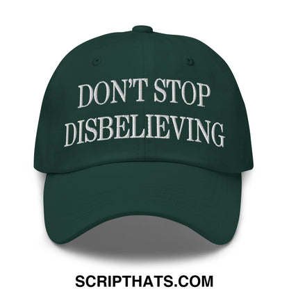 Don't Stop Disbelieving Embroidered Unstructured Dad Hat Spruce