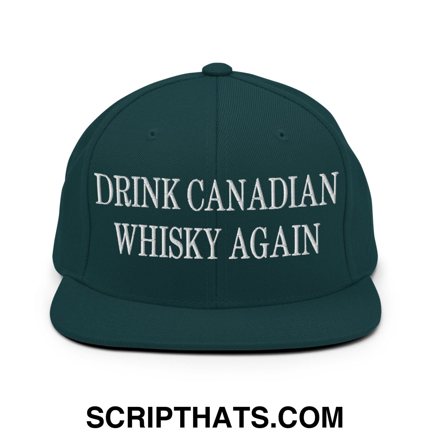 Drink Canadian Whisky Again Embroidered Flat Brim Bill Snapback Hat Spruce