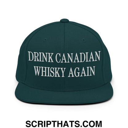 Drink Canadian Whisky Again Embroidered Flat Brim Bill Snapback Hat Spruce
