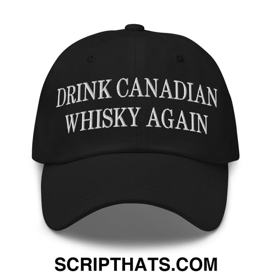 Drink Canadian Whisky Again Embroidered Unstructured Dad Hat Black