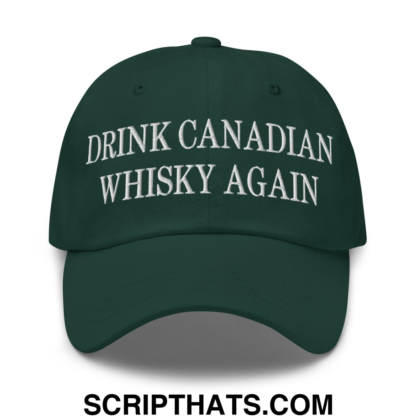 Drink Canadian Whisky Again Embroidered Unstructured Dad Hat Spruce