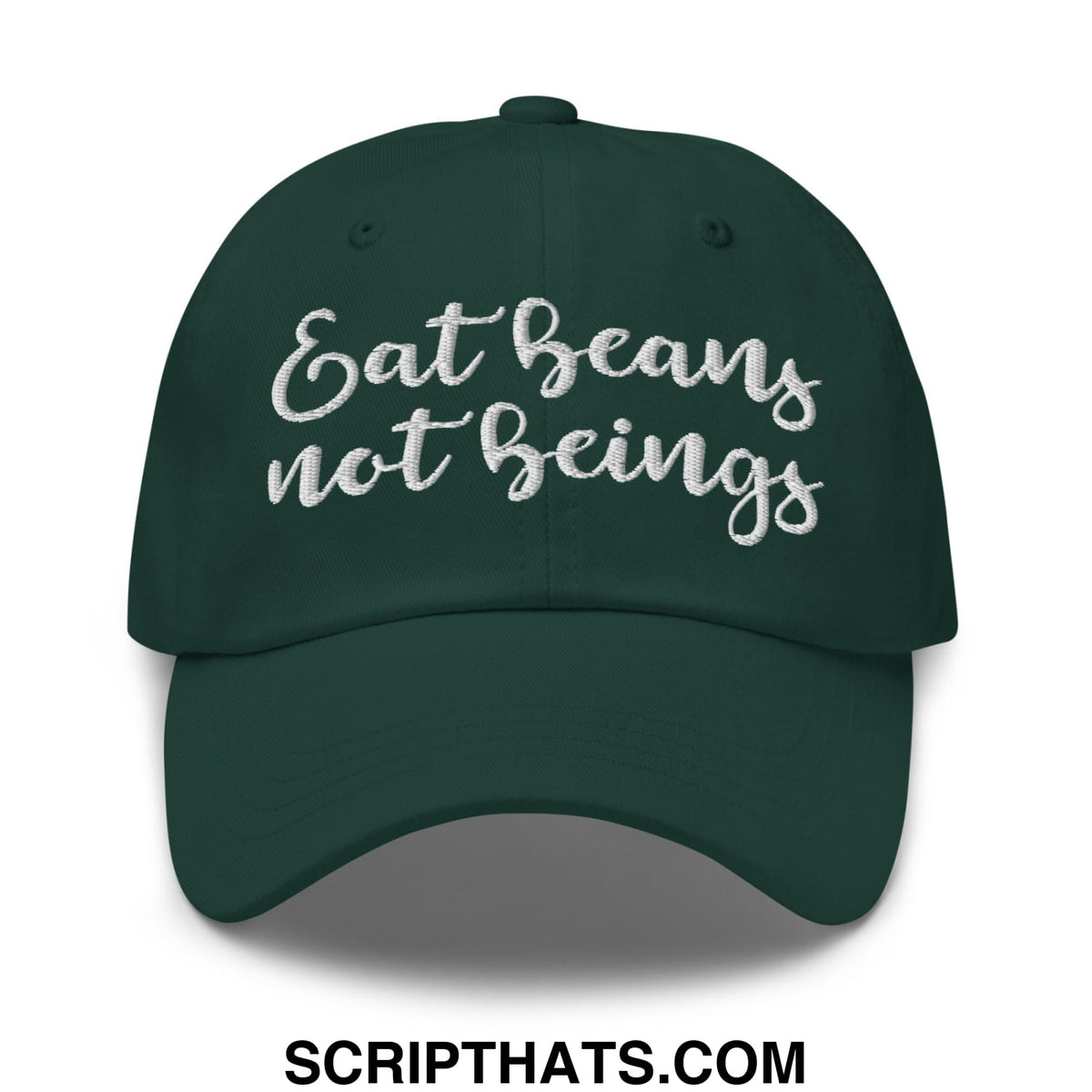 Dark green unstructured dad hat with white embroidered script eat beans not beings on the front panel