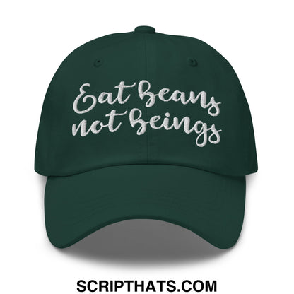 Dark green unstructured dad hat with white embroidered script eat beans not beings on the front panel