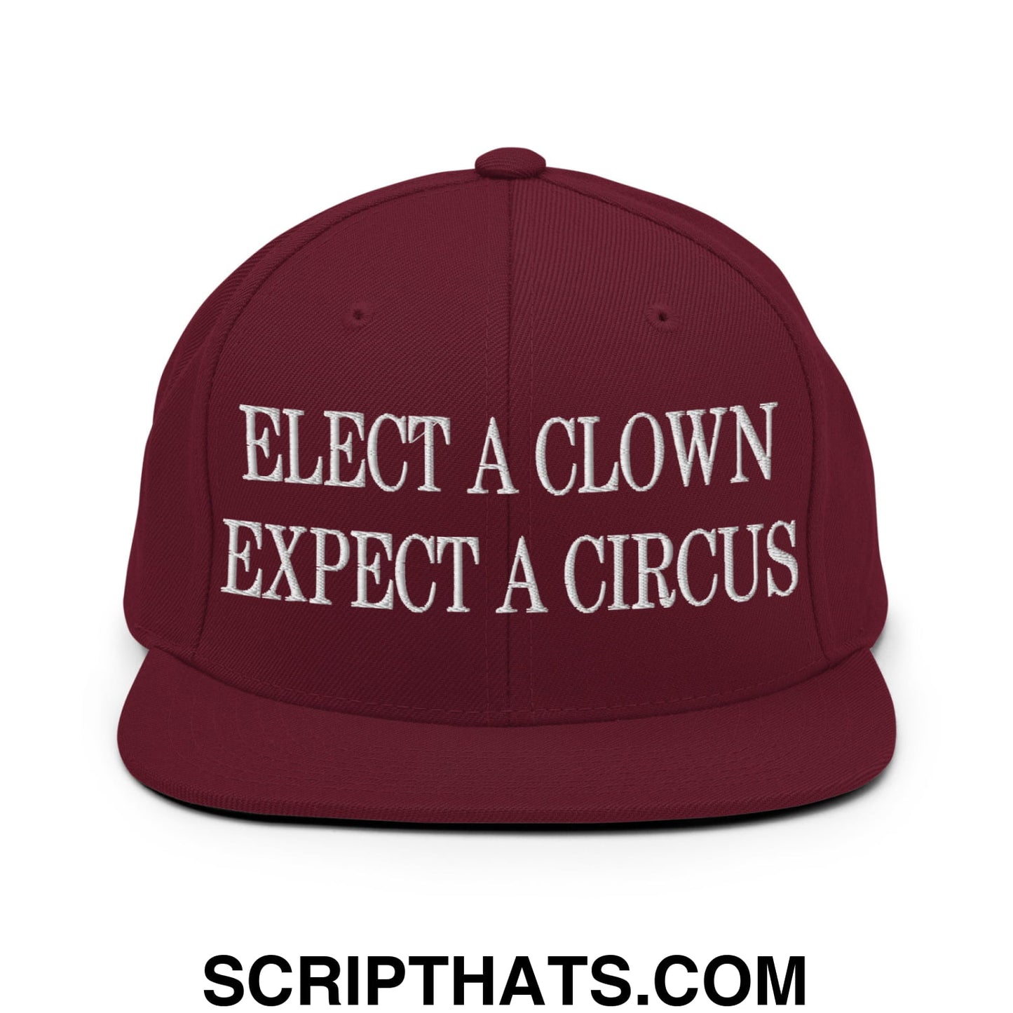 Elect a Clown Expect a Circus Embroidered Flat Brim Bill Snapback Hat Maroon