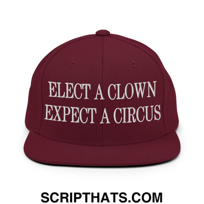 Elect a Clown Expect a Circus Embroidered Flat Brim Bill Snapback Hat Maroon