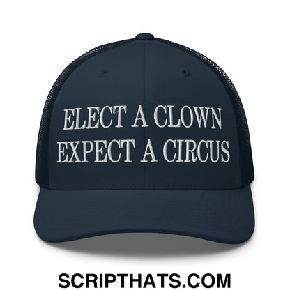Elect a Clown Expect a Circus Embroidered Mesh Trucker Hat Navy