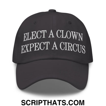 Elect a Clown Expect a Circus Embroidered Unstructured Dad Hat Dark Grey