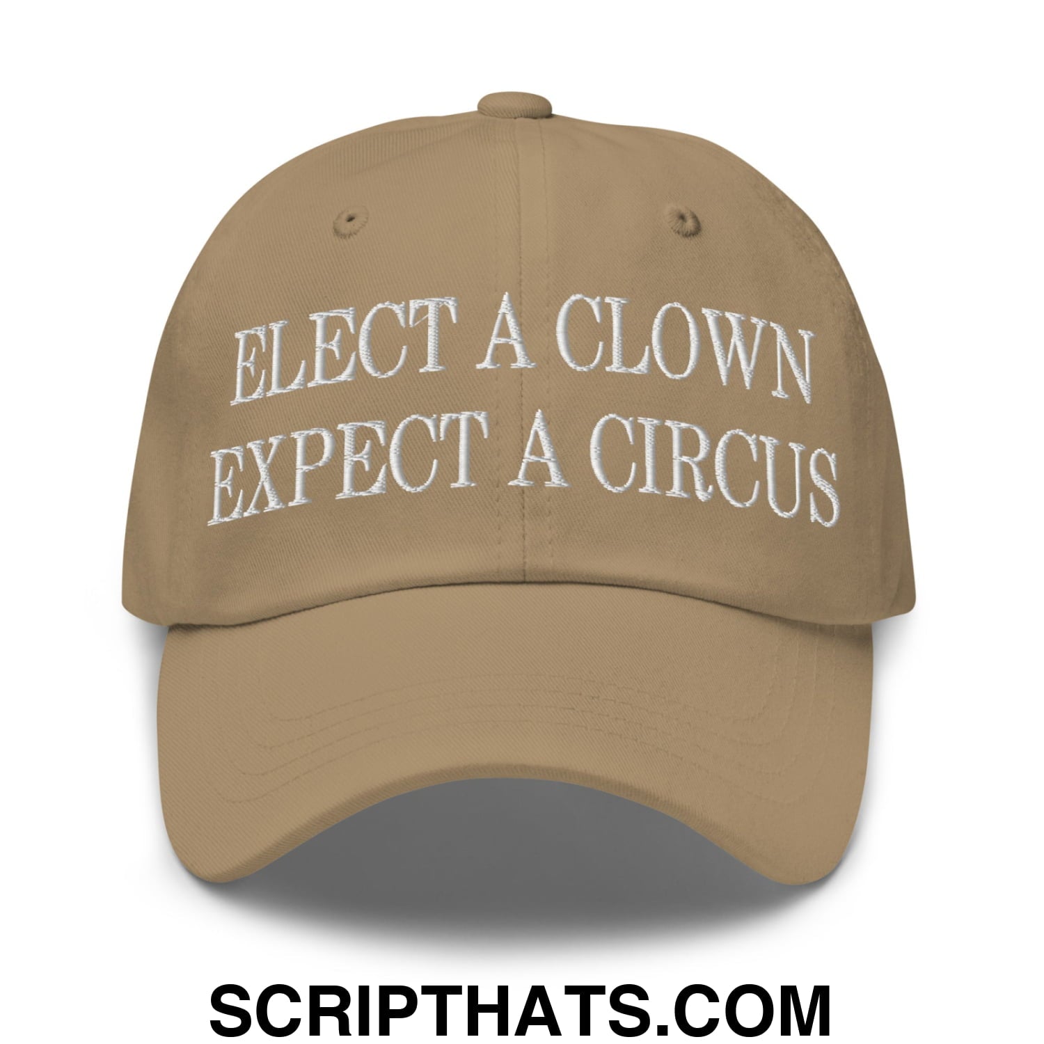 Elect a Clown Expect a Circus Embroidered Unstructured Dad Hat Khaki