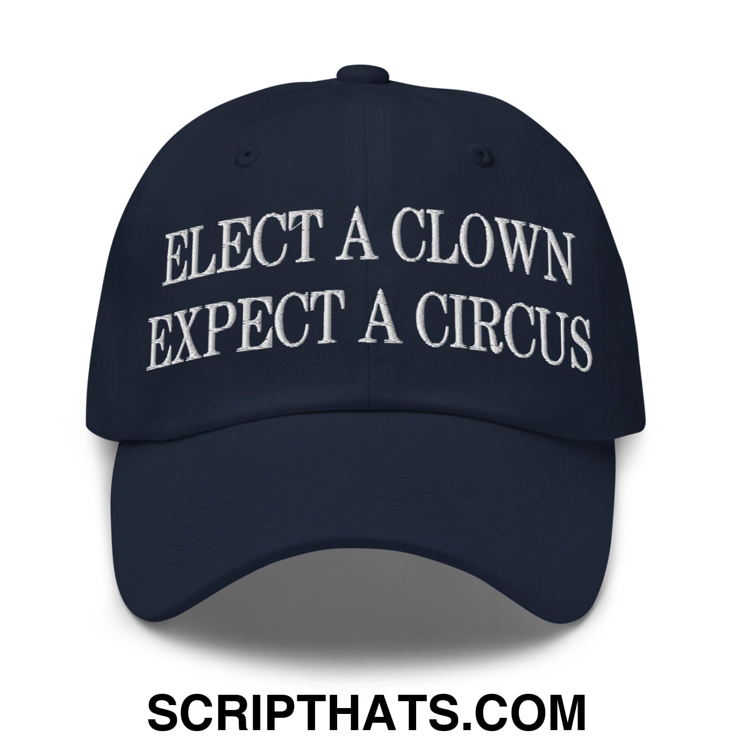 Elect a Clown Expect a Circus Embroidered Unstructured Dad Hat Navy
