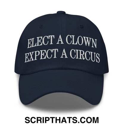 Elect a Clown Expect a Circus Embroidered Unstructured Dad Hat Navy