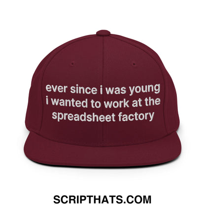 Ever Since I was Young I Wanted to Work at The Spreadsheet Factory Embroidered Flat Bill Brim Snapback Hat Maroon