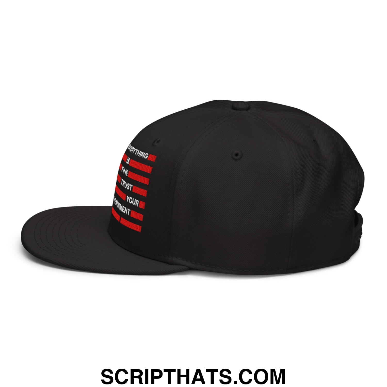 Everything Is Fine Trust Your Government Embroidered Flat Bill Brim Snapback Hat Black