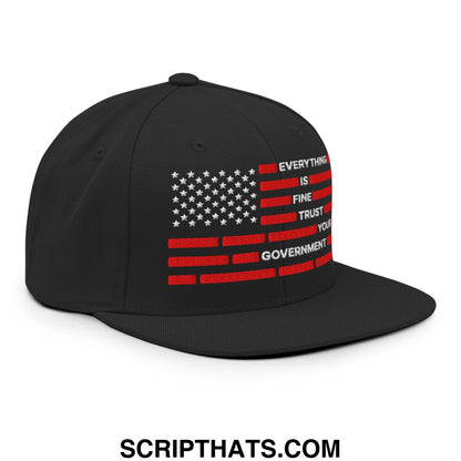 Everything Is Fine Trust Your Government Embroidered Flat Brim Bill Snapback Hat Black