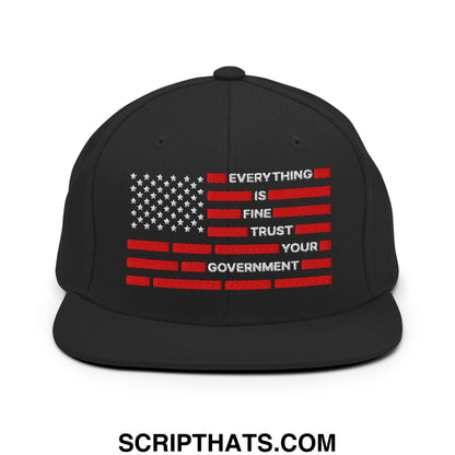 Everything Is Fine Trust Your Government Embroidered Flat Brim Bill Snapback Hat Black