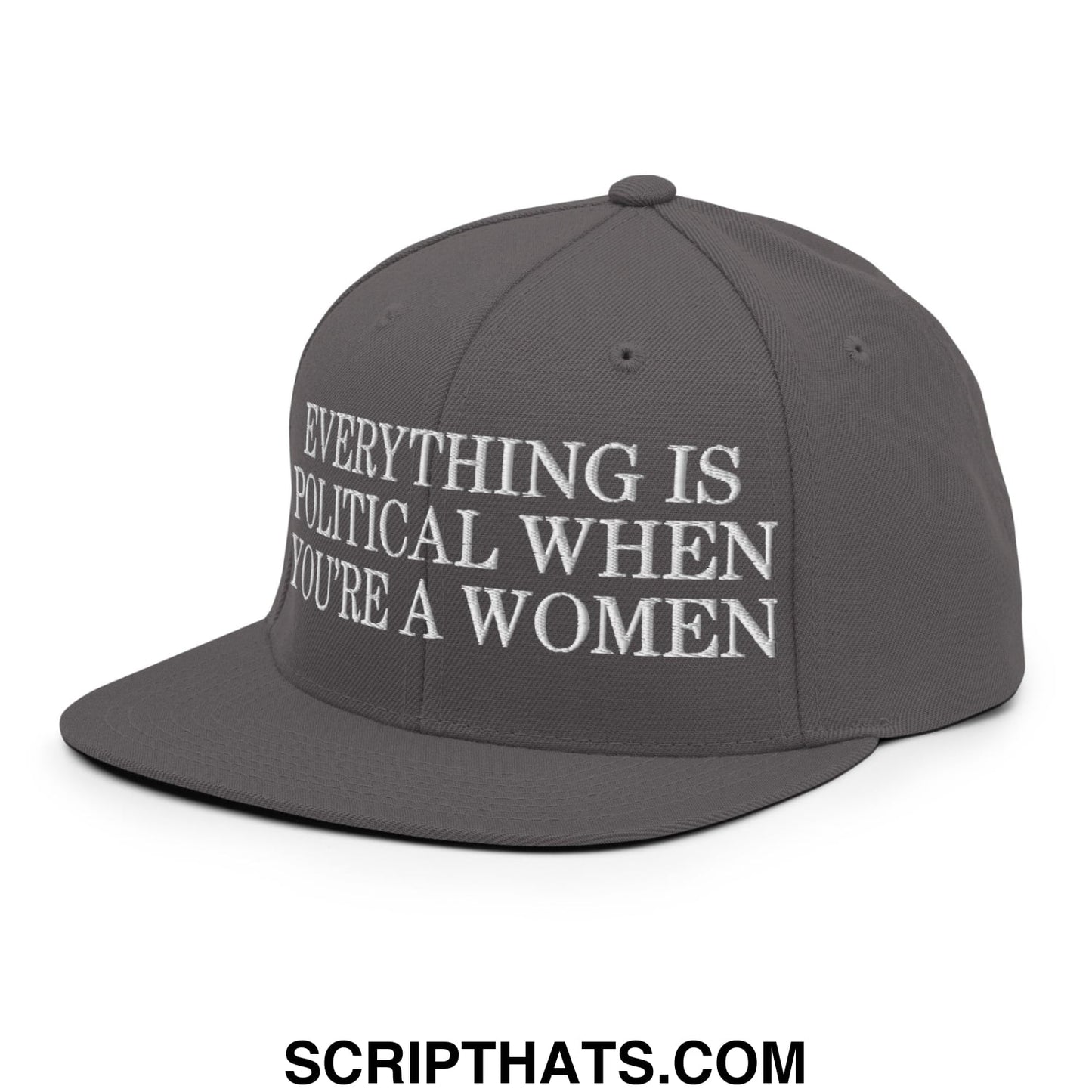 Everything is Political when You're a Women Embroidered Flat Bill Brim Snapback Hat Dark Grey