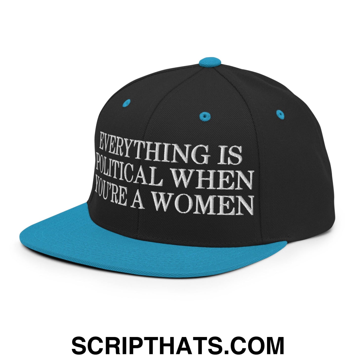 Everything is Political when You're a Women Embroidered Flat Bill Brim Snapback Hat Black Teal