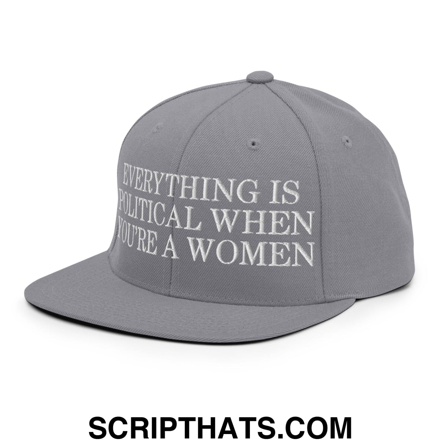 Everything is Political when You're a Women Embroidered Flat Bill Brim Snapback Hat Silver