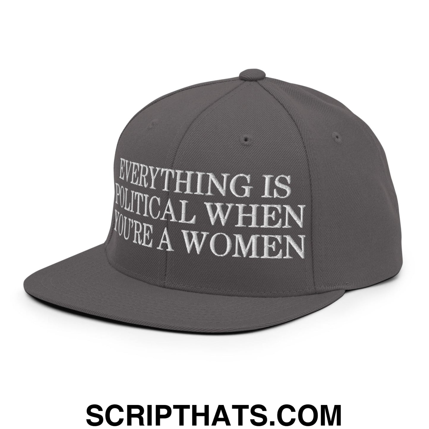 Everything is Political when You're a Women Embroidered Flat Bill Brim Snapback Hat Dark Grey