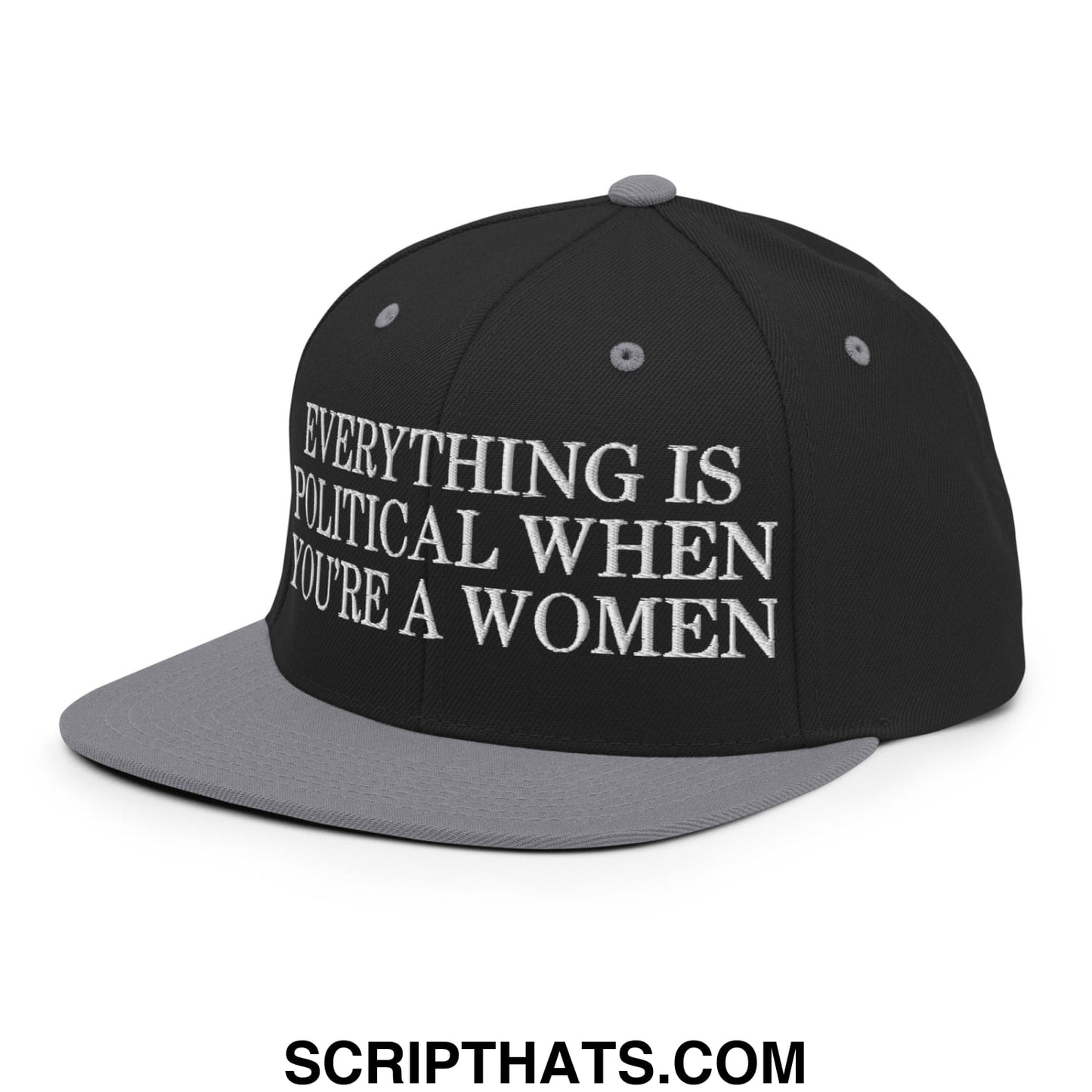 Everything is Political when You're a Women Embroidered Flat Bill Brim Snapback Hat Black Silver