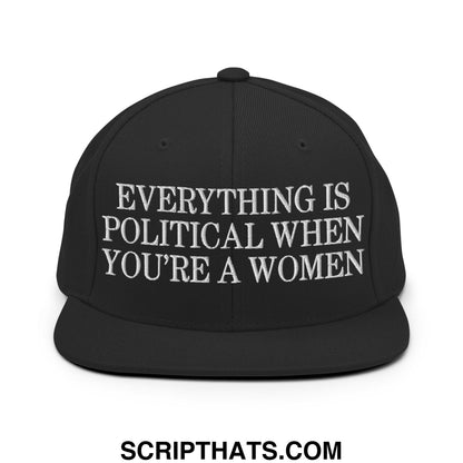 Everything is Political when You're a Women Embroidered Flat Bill Brim Snapback Hat Black