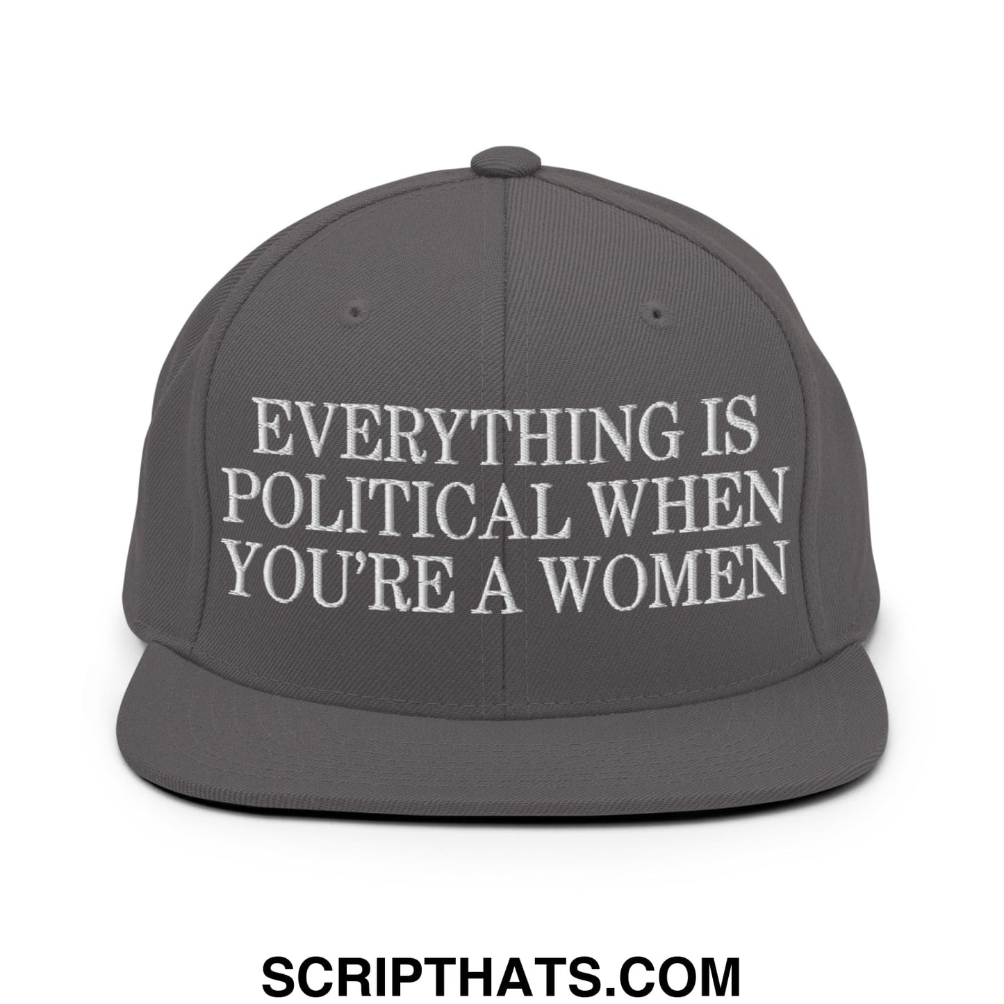 Everything is Political when You're a Women Embroidered Flat Bill Brim Snapback Hat Dark Grey