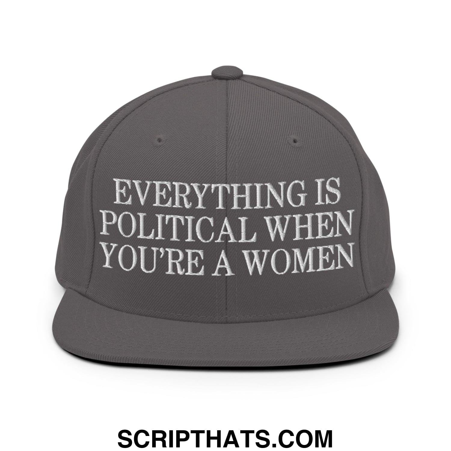 Everything is Political when You're a Women Embroidered Flat Bill Brim Snapback Hat Dark Grey