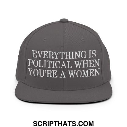 Everything is Political when You're a Women Embroidered Flat Bill Brim Snapback Hat Dark Grey