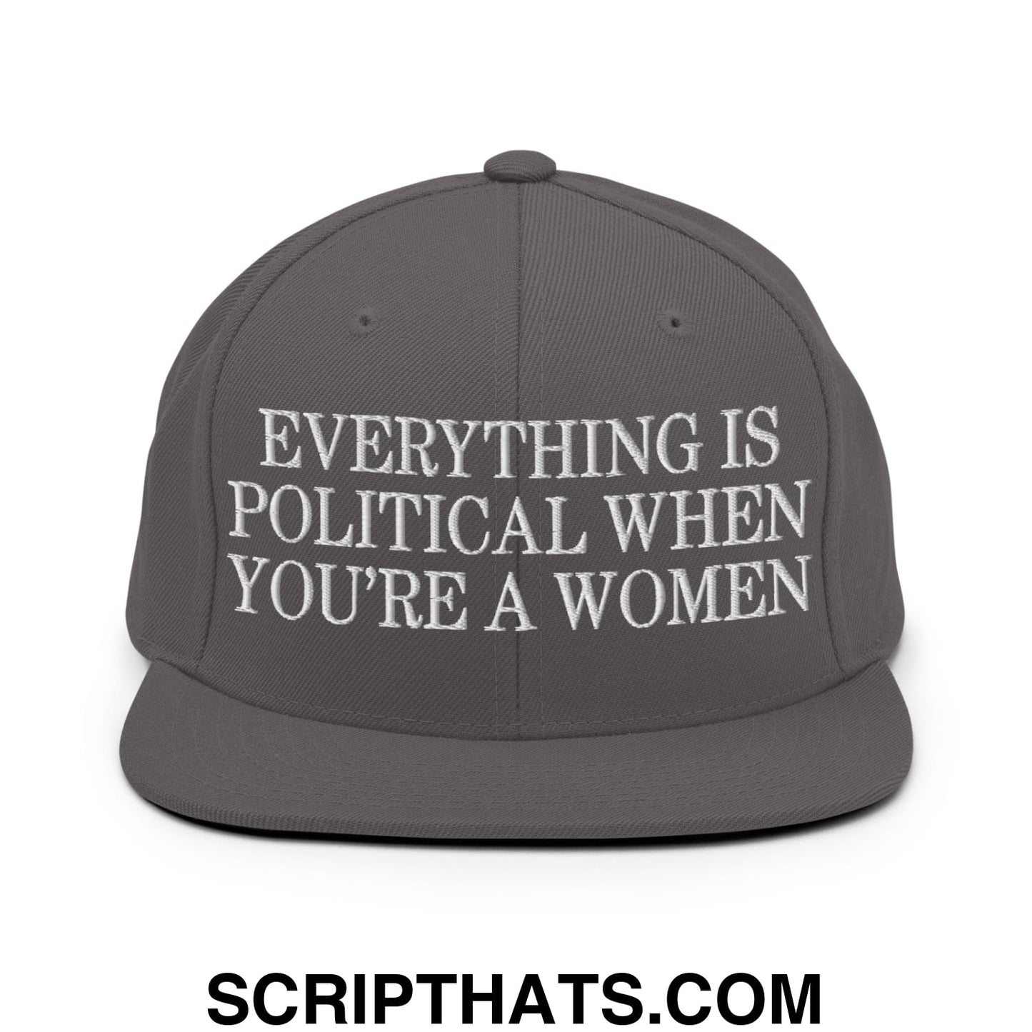 Everything is Political when You're a Women Embroidered Flat Bill Brim Snapback Hat Dark Grey