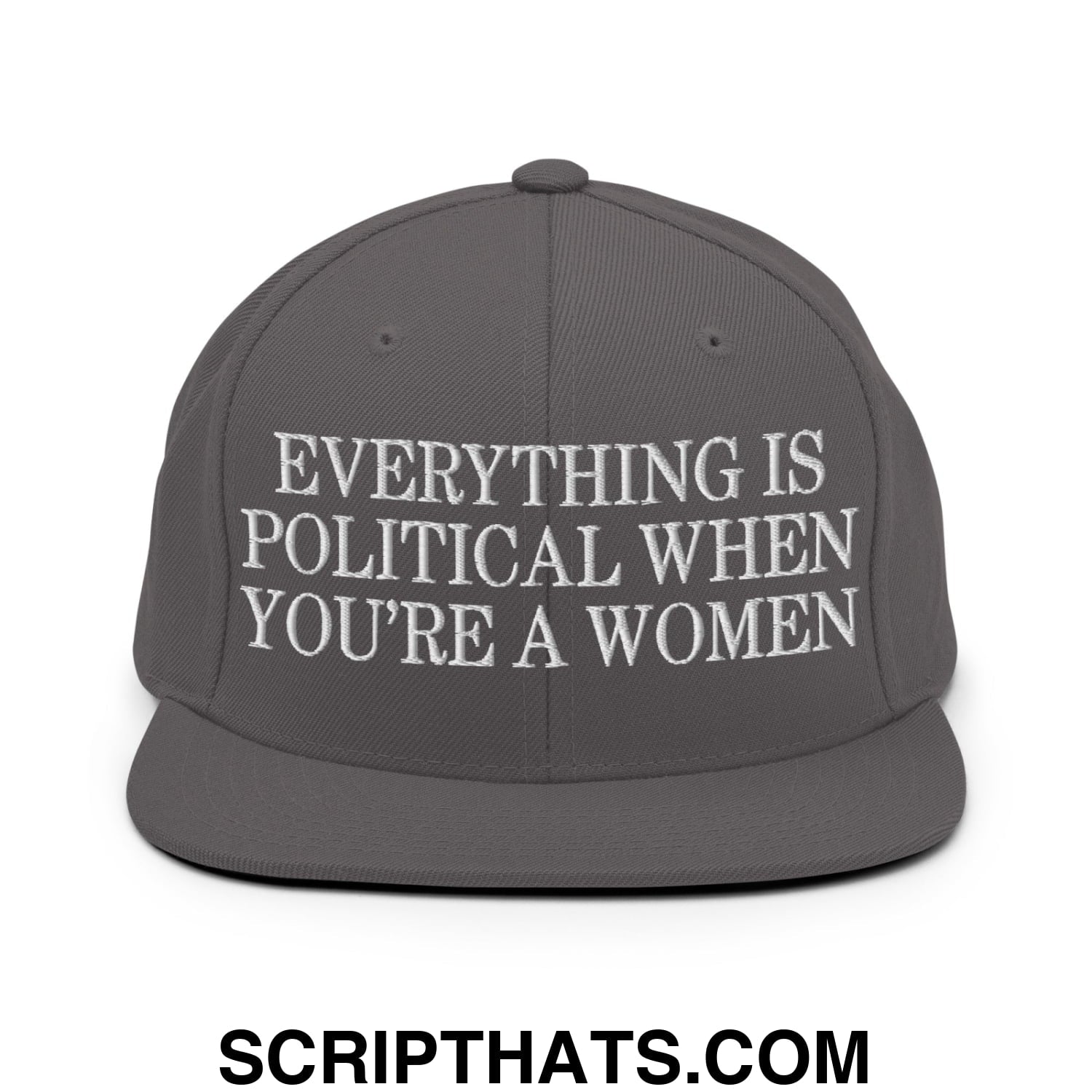 Everything is Political when You're a Women Embroidered Flat Bill Brim Snapback Hat Dark Grey
