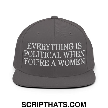 Everything is Political when You're a Women Embroidered Flat Bill Brim Snapback Hat Dark Grey