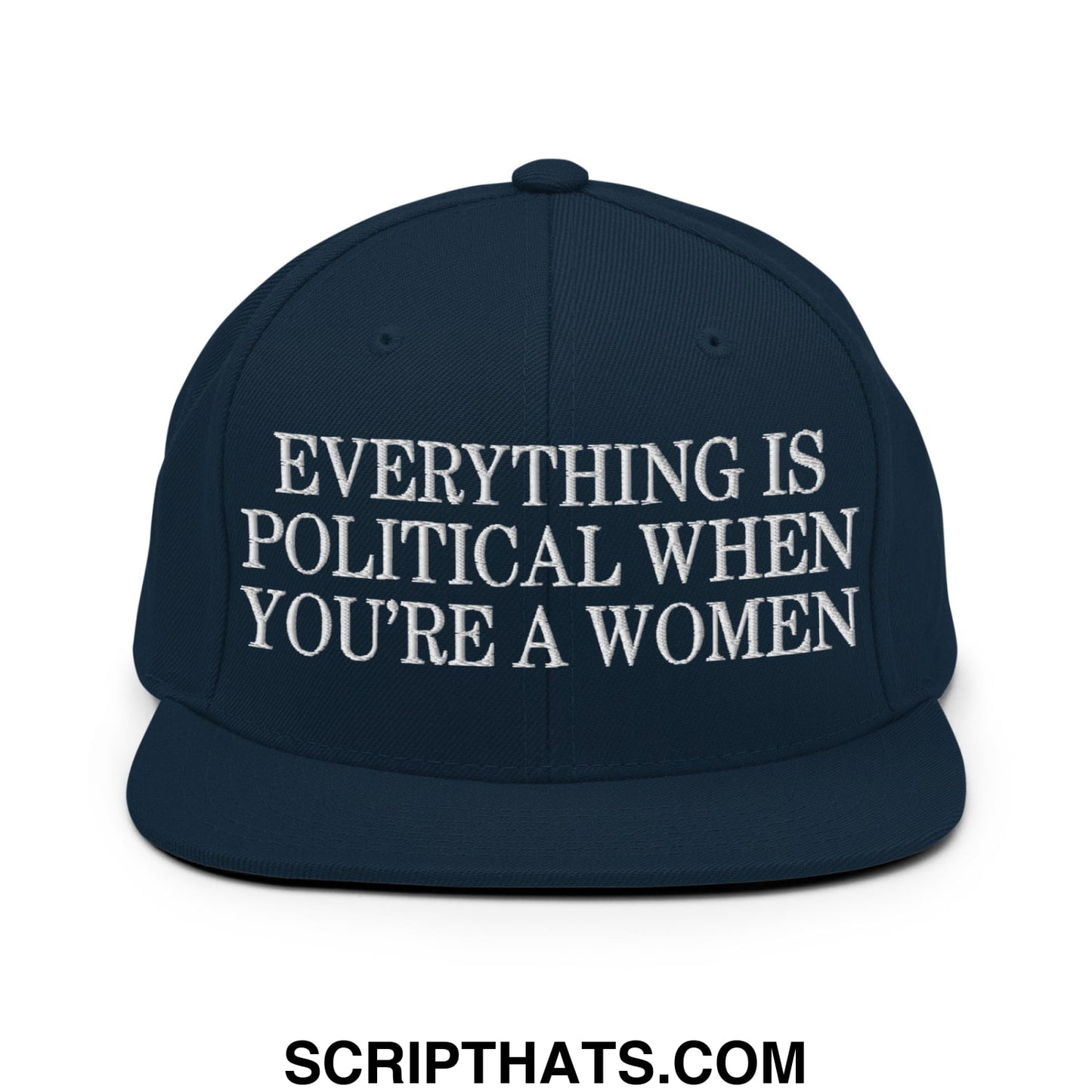 Everything is Political when You're a Women Embroidered Flat Bill Brim Snapback Hat Dark Navy